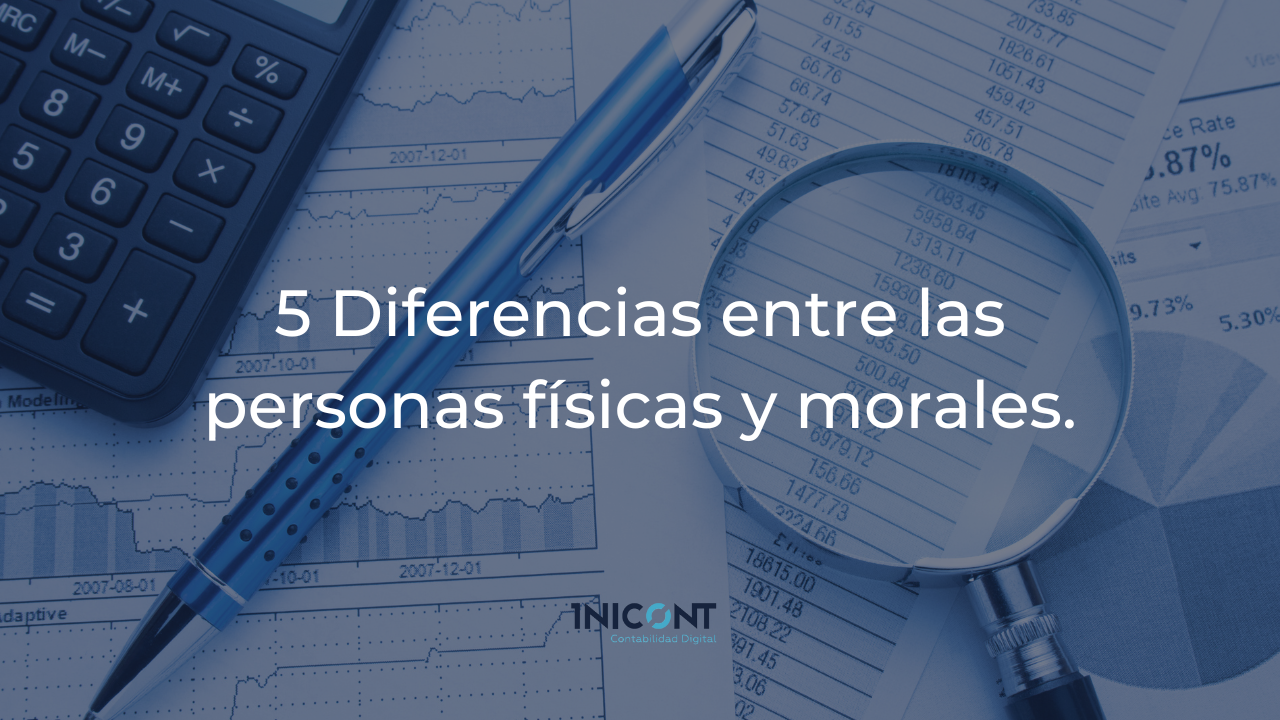 5 diferencias entre las personas físicas y morales. - INICONT